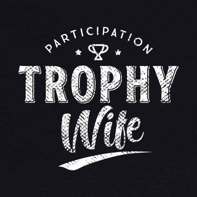 Participation Trophy Wife by Design by KC